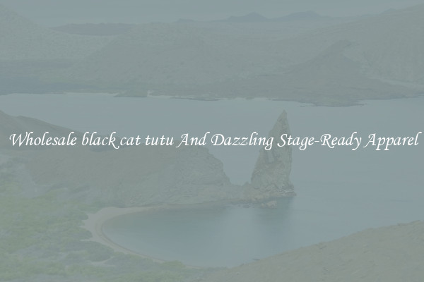 Wholesale black cat tutu And Dazzling Stage-Ready Apparel