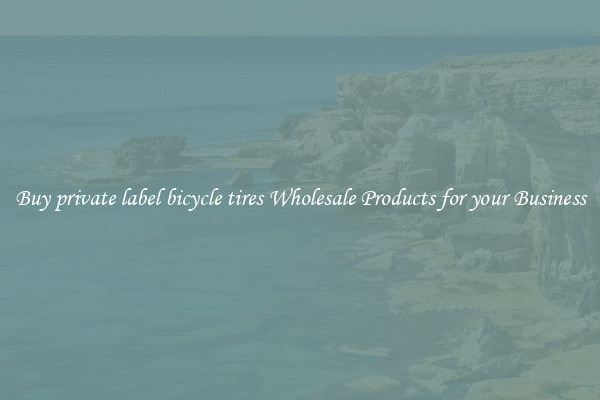 Buy private label bicycle tires Wholesale Products for your Business