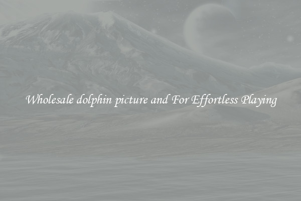 Wholesale dolphin picture and For Effortless Playing