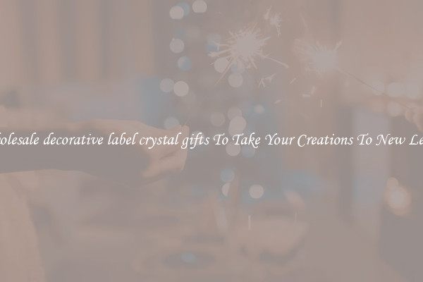 Wholesale decorative label crystal gifts To Take Your Creations To New Levels
