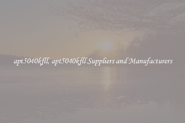 apt5040kfll, apt5040kfll Suppliers and Manufacturers