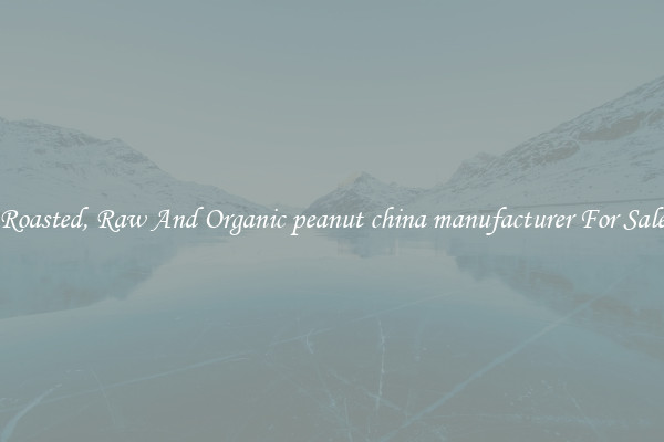 Roasted, Raw And Organic peanut china manufacturer For Sale