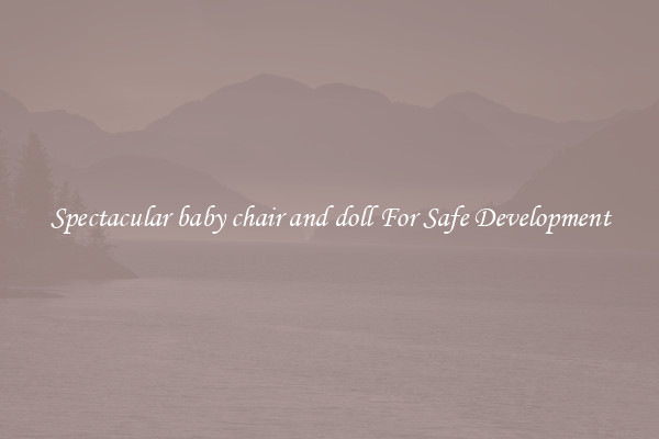 Spectacular baby chair and doll For Safe Development