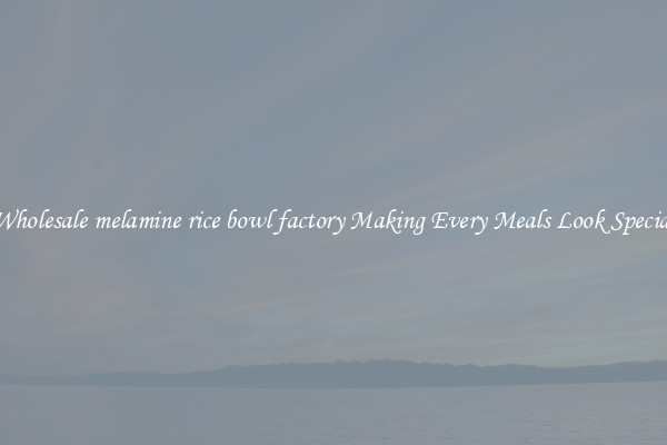 Wholesale melamine rice bowl factory Making Every Meals Look Special