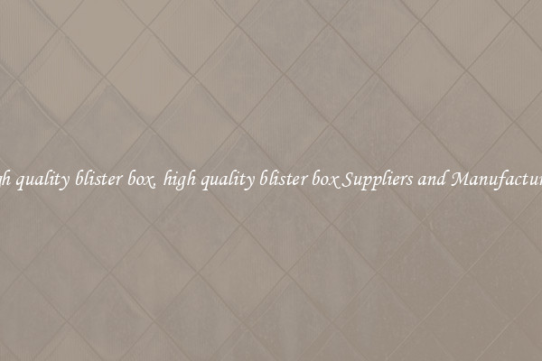 high quality blister box, high quality blister box Suppliers and Manufacturers