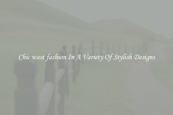 Chic west fashion In A Variety Of Stylish Designs