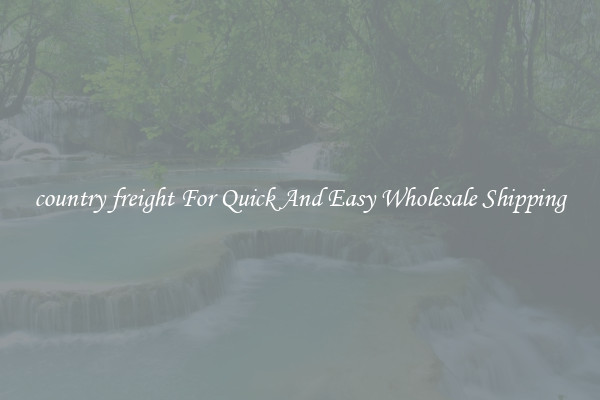 country freight For Quick And Easy Wholesale Shipping