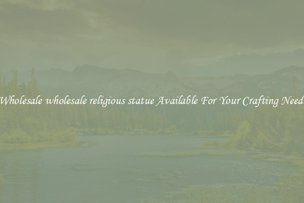 Wholesale wholesale religious statue Available For Your Crafting Needs