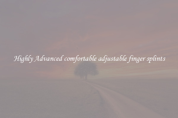 Highly Advanced comfortable adjustable finger splints