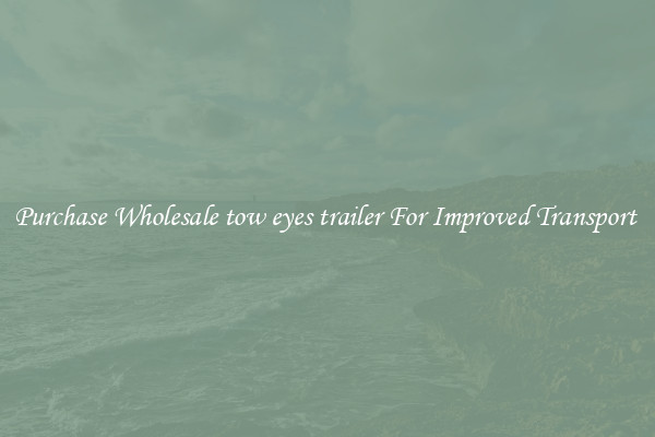 Purchase Wholesale tow eyes trailer For Improved Transport 