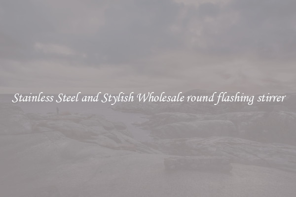 Stainless Steel and Stylish Wholesale round flashing stirrer