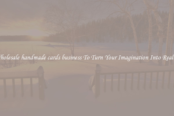 Wholesale handmade cards business To Turn Your Imagination Into Reality
