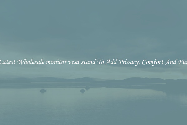 Latest Wholesale monitor vesa stand To Add Privacy, Comfort And Fun