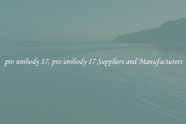 pro unibody 17, pro unibody 17 Suppliers and Manufacturers
