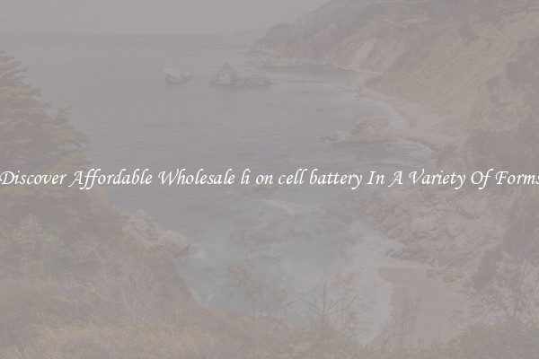 Discover Affordable Wholesale li on cell battery In A Variety Of Forms