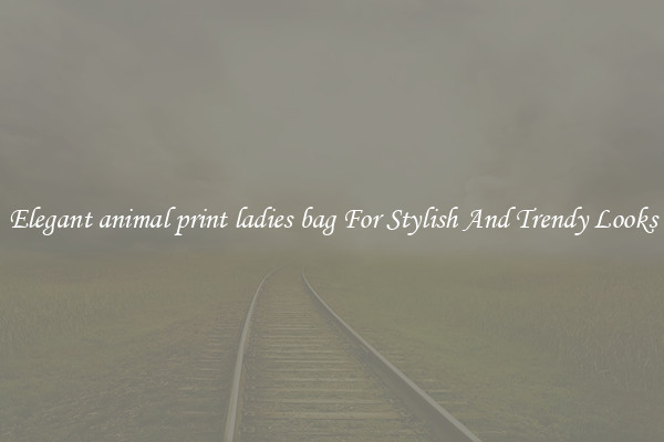 Elegant animal print ladies bag For Stylish And Trendy Looks
