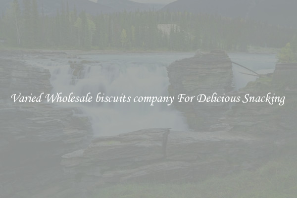 Varied Wholesale biscuits company For Delicious Snacking 