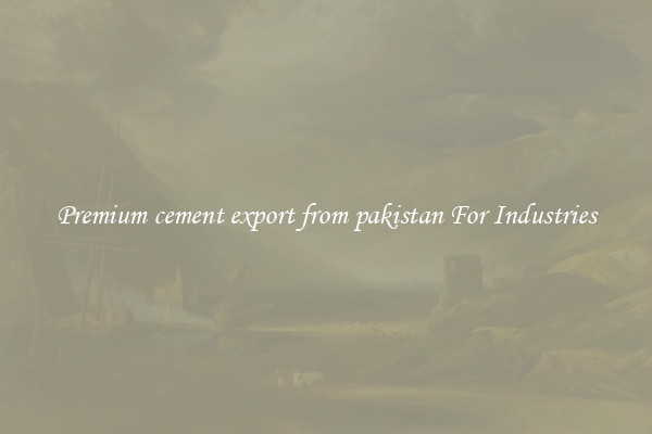 Premium cement export from pakistan For Industries