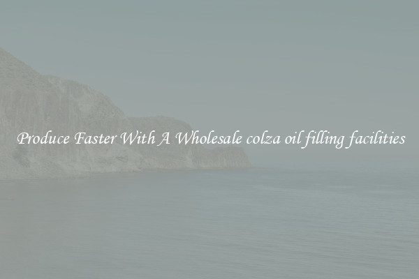Produce Faster With A Wholesale colza oil filling facilities