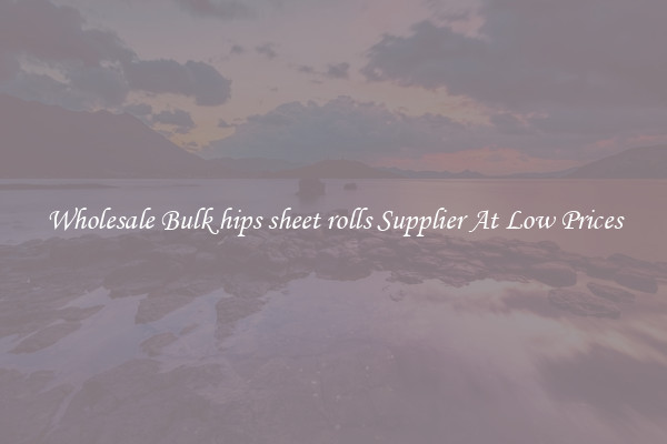 Wholesale Bulk hips sheet rolls Supplier At Low Prices