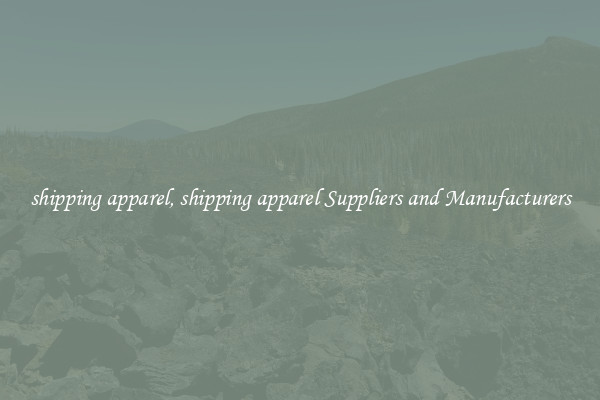 shipping apparel, shipping apparel Suppliers and Manufacturers