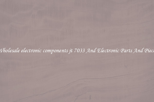 Wholesale electronic components jt 7033 And Electronic Parts And Pieces