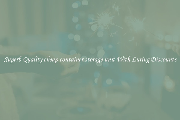 Superb Quality cheap container storage unit With Luring Discounts