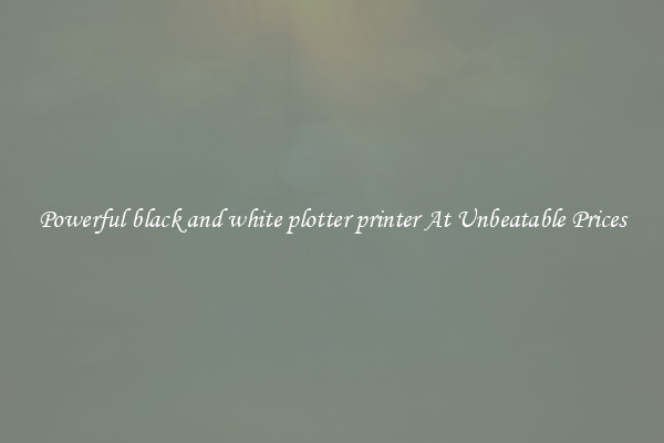 Powerful black and white plotter printer At Unbeatable Prices