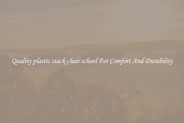 Quality plastic stack chair school For Comfort And Durability