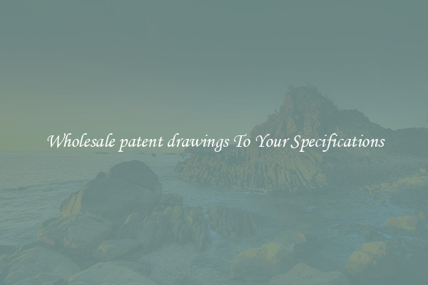 Wholesale patent drawings To Your Specifications