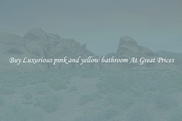 Buy Luxurious pink and yellow bathroom At Great Prices