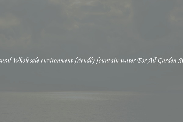 Natural Wholesale environment friendly fountain water For All Garden Styles