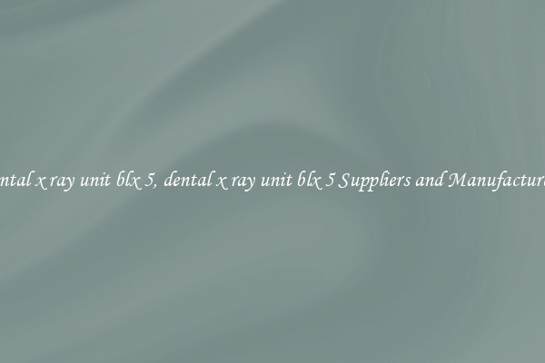 dental x ray unit blx 5, dental x ray unit blx 5 Suppliers and Manufacturers