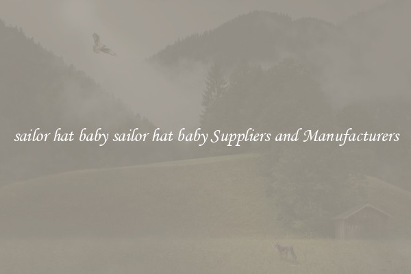 sailor hat baby sailor hat baby Suppliers and Manufacturers