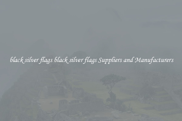 black silver flags black silver flags Suppliers and Manufacturers