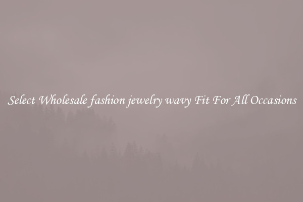 Select Wholesale fashion jewelry wavy Fit For All Occasions