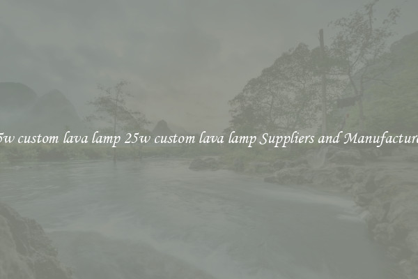 25w custom lava lamp 25w custom lava lamp Suppliers and Manufacturers