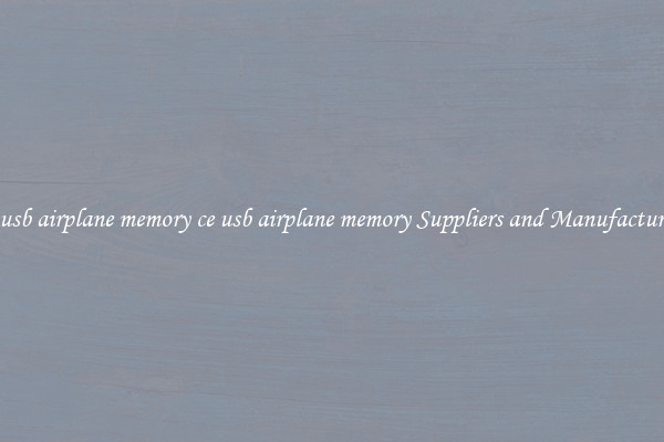 ce usb airplane memory ce usb airplane memory Suppliers and Manufacturers