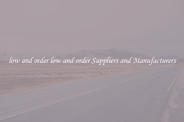 low and order low and order Suppliers and Manufacturers