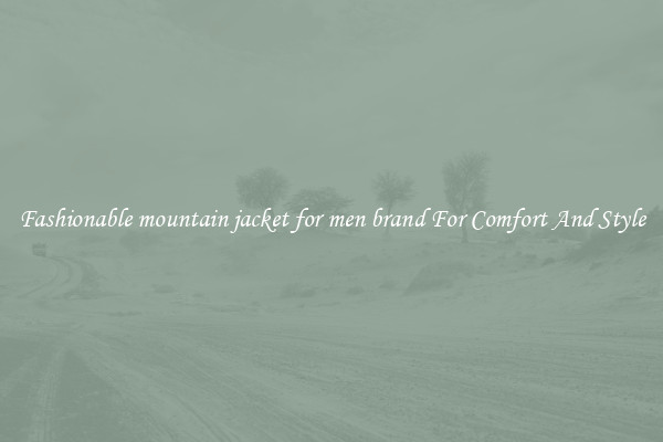 Fashionable mountain jacket for men brand For Comfort And Style