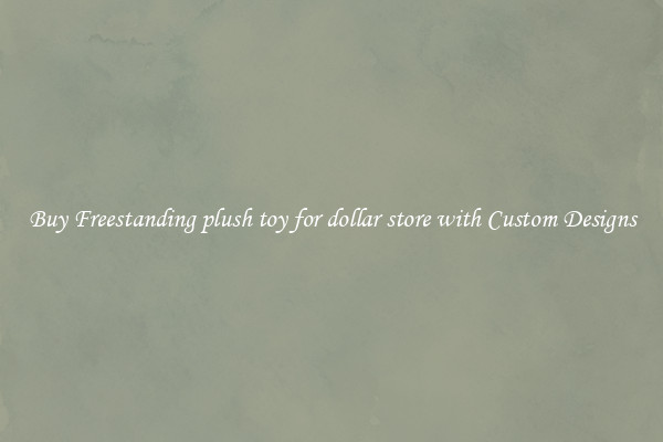 Buy Freestanding plush toy for dollar store with Custom Designs
