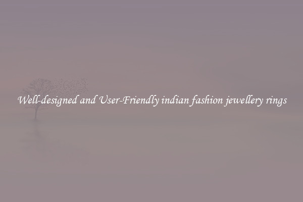 Well-designed and User-Friendly indian fashion jewellery rings