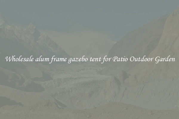 Wholesale alum frame gazebo tent for Patio Outdoor Garden