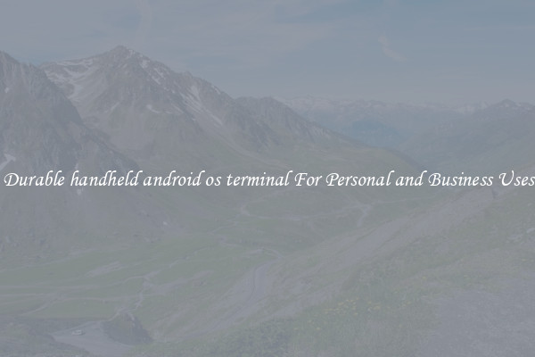 Durable handheld android os terminal For Personal and Business Uses