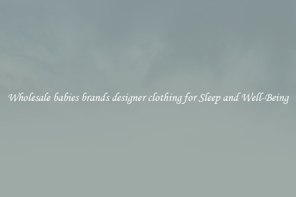 Wholesale babies brands designer clothing for Sleep and Well-Being