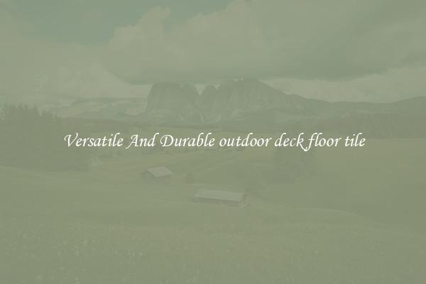 Versatile And Durable outdoor deck floor tile