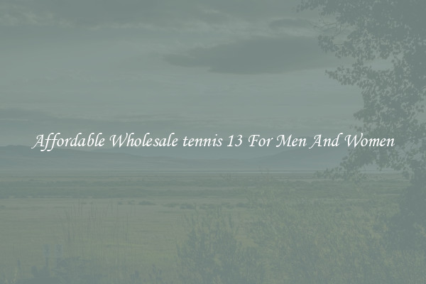 Affordable Wholesale tennis 13 For Men And Women