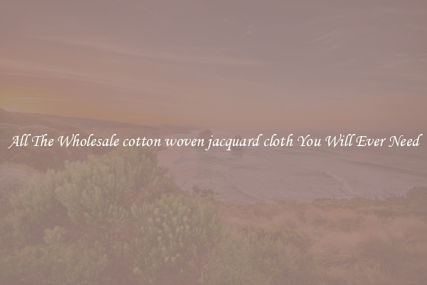 All The Wholesale cotton woven jacquard cloth You Will Ever Need