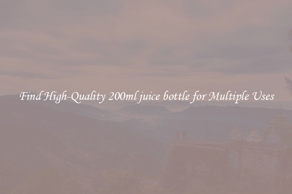 Find High-Quality 200ml juice bottle for Multiple Uses