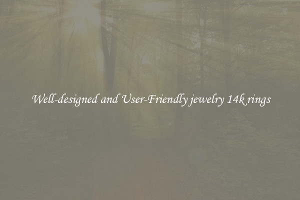 Well-designed and User-Friendly jewelry 14k rings